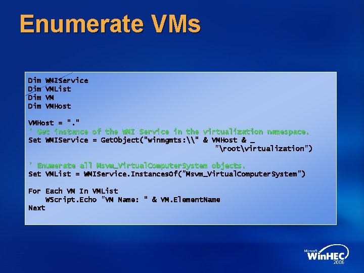 Enumerate VMs Dim Dim WMIService VMList VM VMHost = ". " ' Get instance