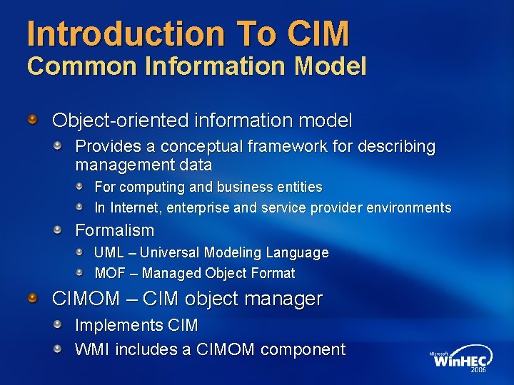 Introduction To CIM Common Information Model Object-oriented information model Provides a conceptual framework for