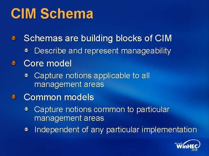 CIM Schemas are building blocks of CIM Describe and represent manageability Core model Capture