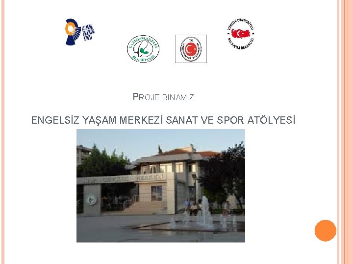 PROJE BINAMıZ ENGELSİZ YAŞAM MERKEZİ SANAT VE SPOR ATÖLYESİ 