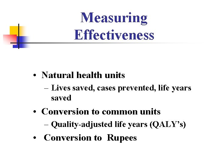 Measuring Effectiveness • Natural health units – Lives saved, cases prevented, life years saved Measuring Effectiveness • Natural health units – Lives saved, cases prevented, life years saved