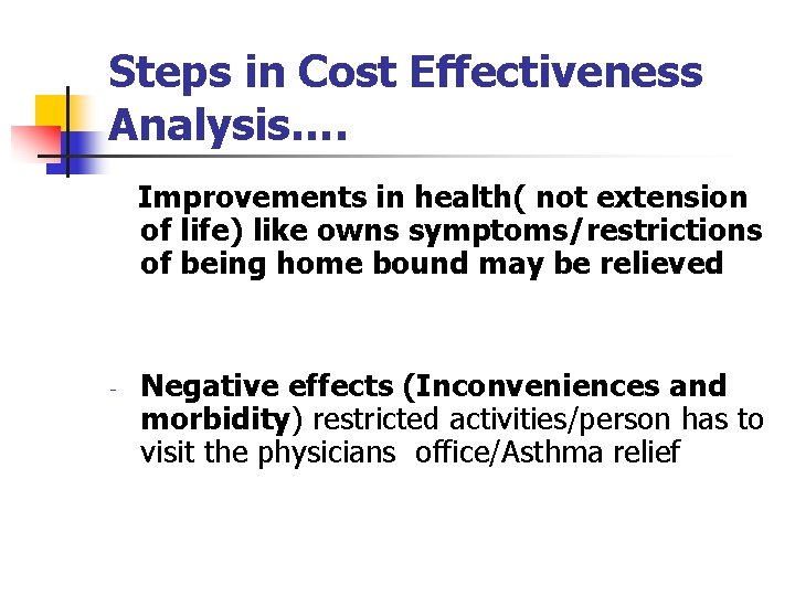 Steps in Cost Effectiveness Analysis…. Improvements in health( not extension of life) like owns Steps in Cost Effectiveness Analysis…. Improvements in health( not extension of life) like owns
