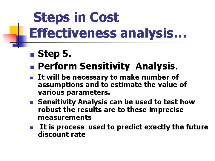 Steps in Cost Effectiveness analysis… n n n Step 5. Perform Sensitivity Analysis. It Steps in Cost Effectiveness analysis… n n n Step 5. Perform Sensitivity Analysis. It
