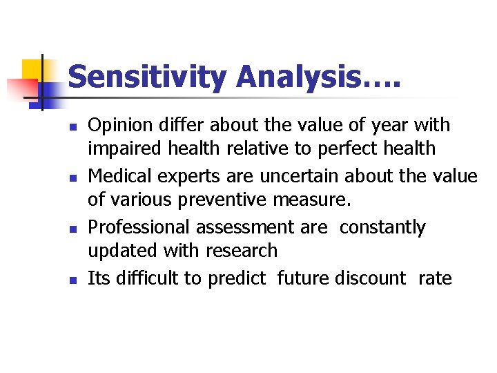 Sensitivity Analysis…. n n Opinion differ about the value of year with impaired health Sensitivity Analysis…. n n Opinion differ about the value of year with impaired health