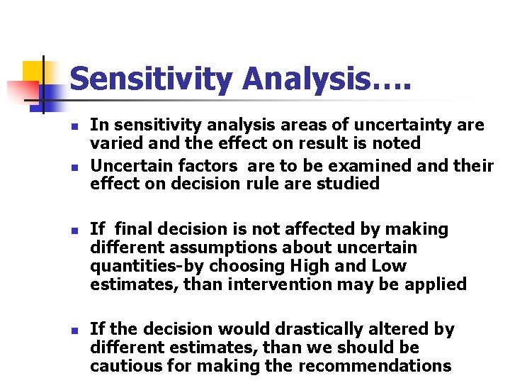 Sensitivity Analysis…. n n In sensitivity analysis areas of uncertainty are varied and the Sensitivity Analysis…. n n In sensitivity analysis areas of uncertainty are varied and the