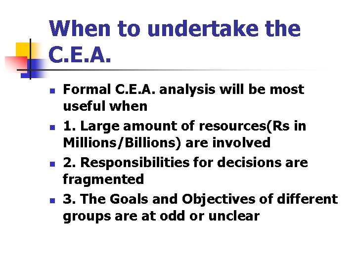 When to undertake the C. E. A. n n Formal C. E. A. analysis When to undertake the C. E. A. n n Formal C. E. A. analysis