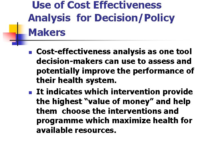Use of Cost Effectiveness Analysis for Decision/Policy Makers n n Cost-effectiveness analysis as one Use of Cost Effectiveness Analysis for Decision/Policy Makers n n Cost-effectiveness analysis as one