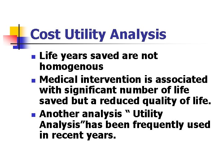 Cost Utility Analysis n n n Life years saved are not homogenous Medical intervention Cost Utility Analysis n n n Life years saved are not homogenous Medical intervention