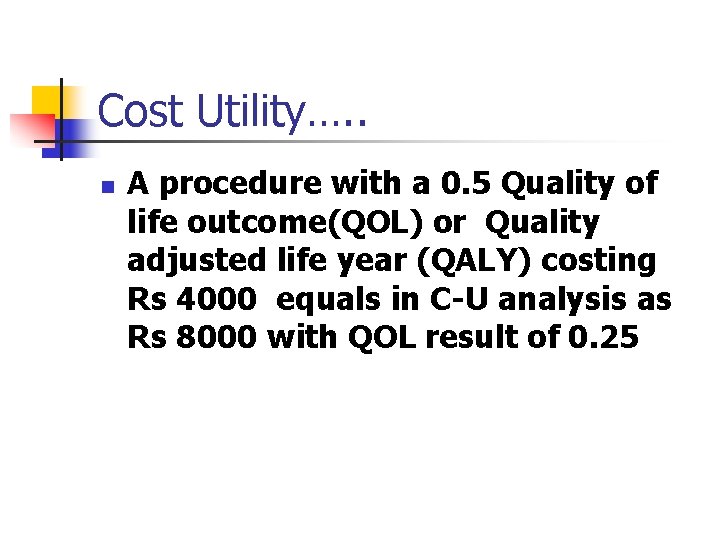 Cost Utility…. . n A procedure with a 0. 5 Quality of life outcome(QOL) Cost Utility…. . n A procedure with a 0. 5 Quality of life outcome(QOL)
