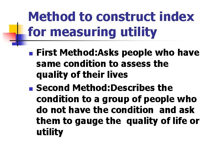Method to construct index for measuring utility n n First Method: Asks people who Method to construct index for measuring utility n n First Method: Asks people who