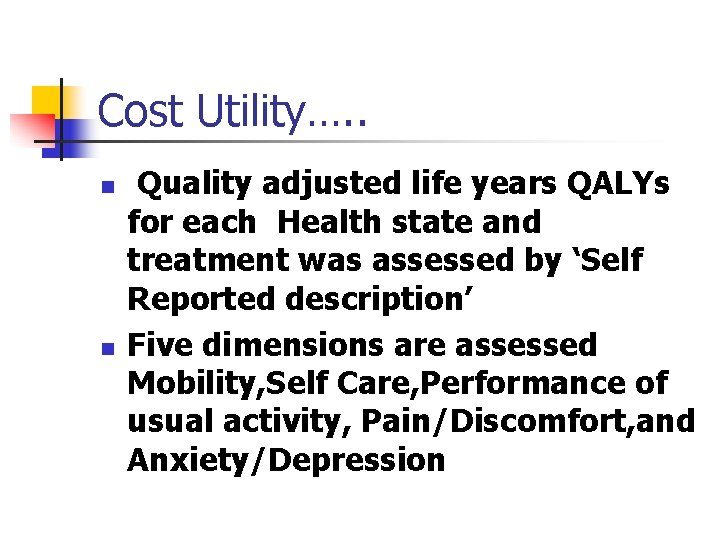 Cost Utility…. . n n Quality adjusted life years QALYs for each Health state Cost Utility…. . n n Quality adjusted life years QALYs for each Health state