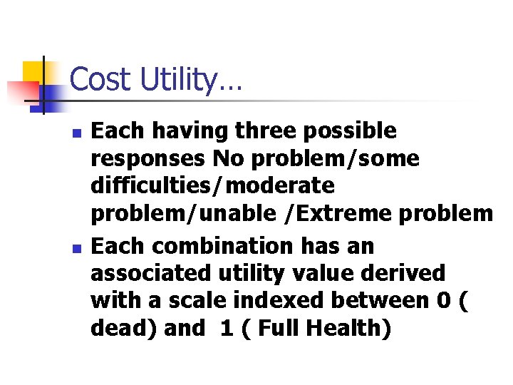 Cost Utility… n n Each having three possible responses No problem/some difficulties/moderate problem/unable /Extreme Cost Utility… n n Each having three possible responses No problem/some difficulties/moderate problem/unable /Extreme