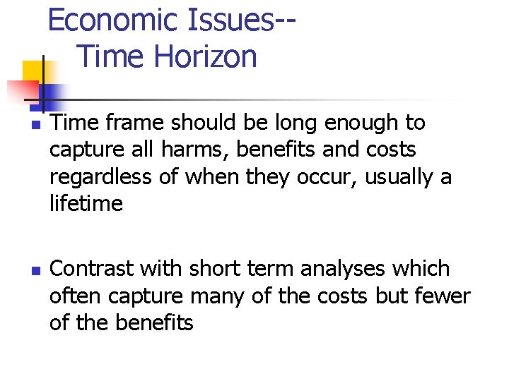 Economic Issues-Time Horizon n n Time frame should be long enough to capture all Economic Issues-Time Horizon n n Time frame should be long enough to capture all