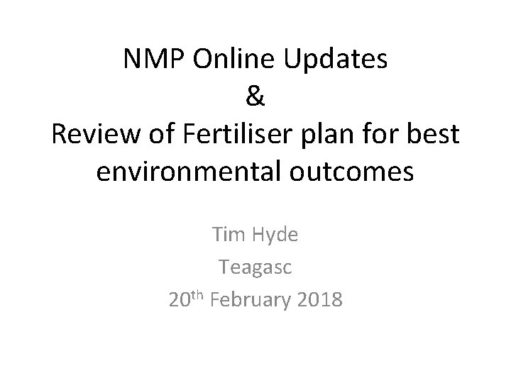 NMP Online Updates & Review of Fertiliser plan for best environmental outcomes Tim Hyde