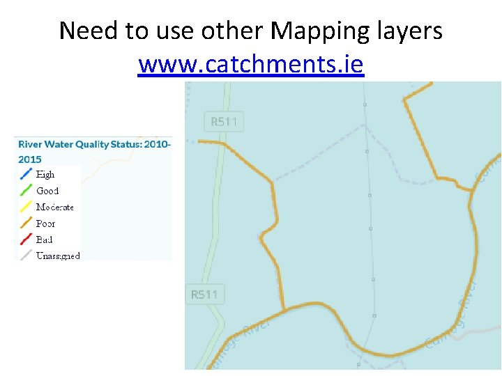 Need to use other Mapping layers www. catchments. ie 
