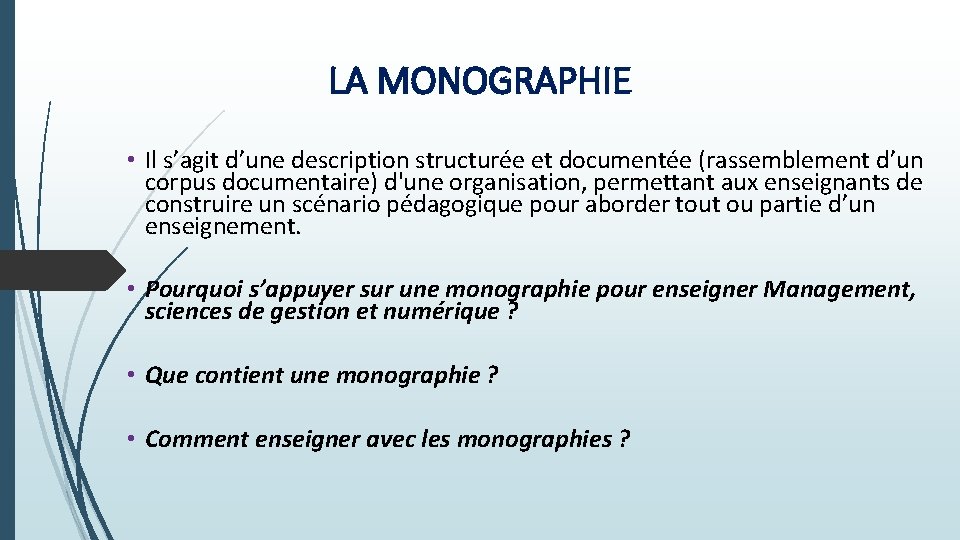 LA MONOGRAPHIE • Il s’agit d’une description structurée et documentée (rassemblement d’un corpus documentaire) LA MONOGRAPHIE • Il s’agit d’une description structurée et documentée (rassemblement d’un corpus documentaire)