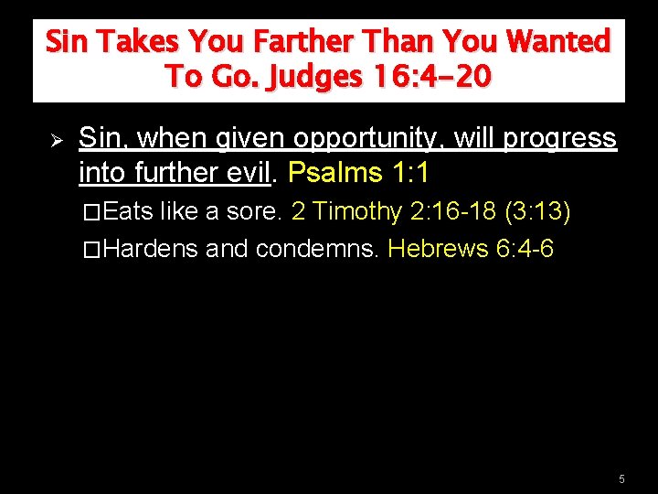 Sin Takes You Farther Than You Wanted To Go. Judges 16: 4 -20 Ø Sin Takes You Farther Than You Wanted To Go. Judges 16: 4 -20 Ø