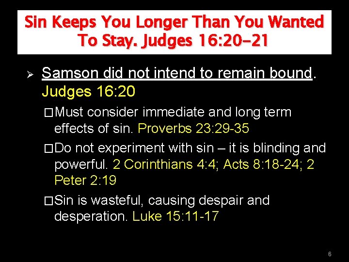 Sin Keeps You Longer Than You Wanted To Stay. Judges 16: 20 -21 Ø Sin Keeps You Longer Than You Wanted To Stay. Judges 16: 20 -21 Ø