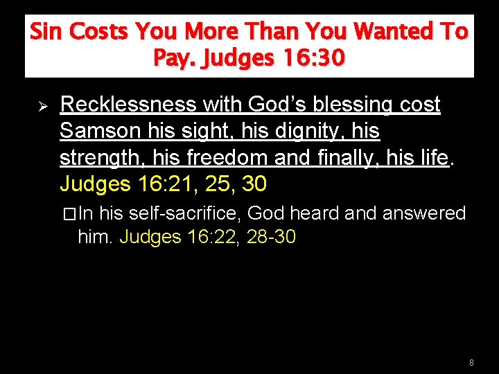 Sin Costs You More Than You Wanted To Pay. Judges 16: 30 Ø Recklessness Sin Costs You More Than You Wanted To Pay. Judges 16: 30 Ø Recklessness