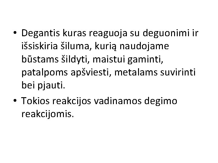  • Degantis kuras reaguoja su deguonimi ir išsiskiria šiluma, kurią naudojame būstams šildyti,