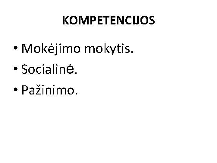 KOMPETENCIJOS • Mokėjimo mokytis. • Socialinė. • Pažinimo. 