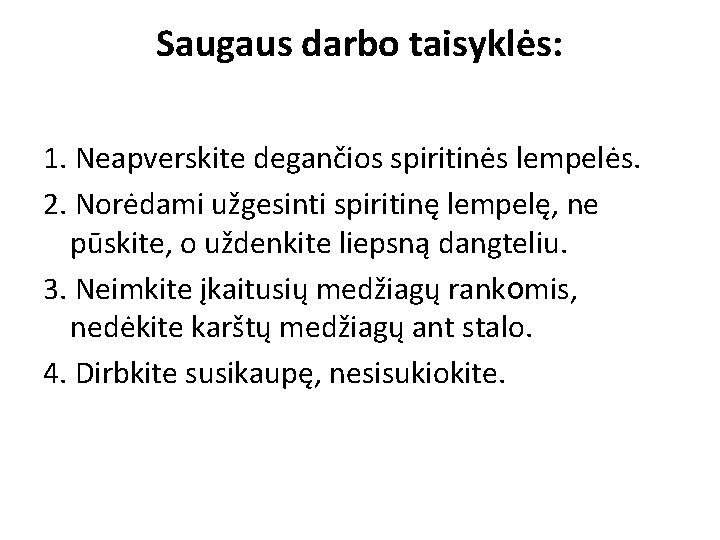 Saugaus darbo taisyklės: 1. Neapverskite degančios spiritinės lempelės. 2. Norėdami užgesinti spiritinę lempelę, ne