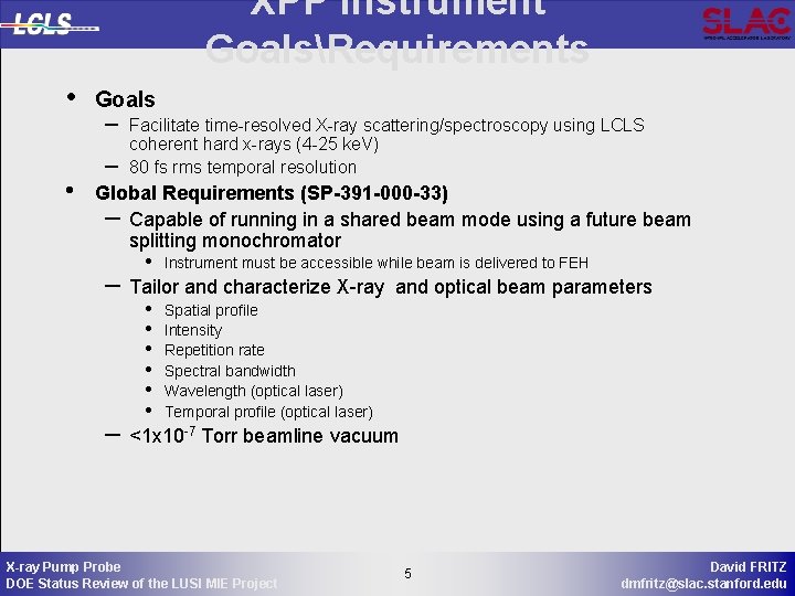 XPP Instrument GoalsRequirements • • Goals – – Facilitate time-resolved X-ray scattering/spectroscopy using LCLS
