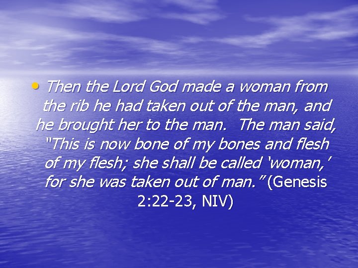  • Then the Lord God made a woman from the rib he had