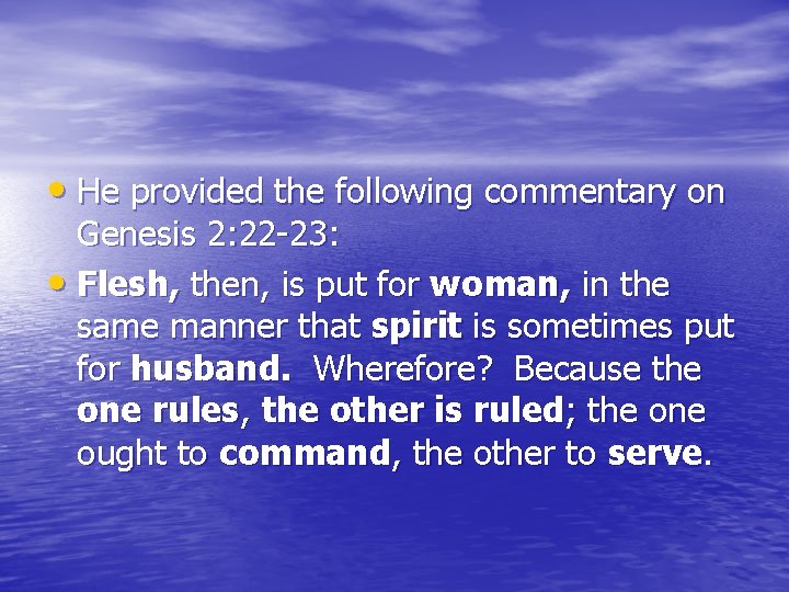  • He provided the following commentary on Genesis 2: 22 -23: • Flesh,