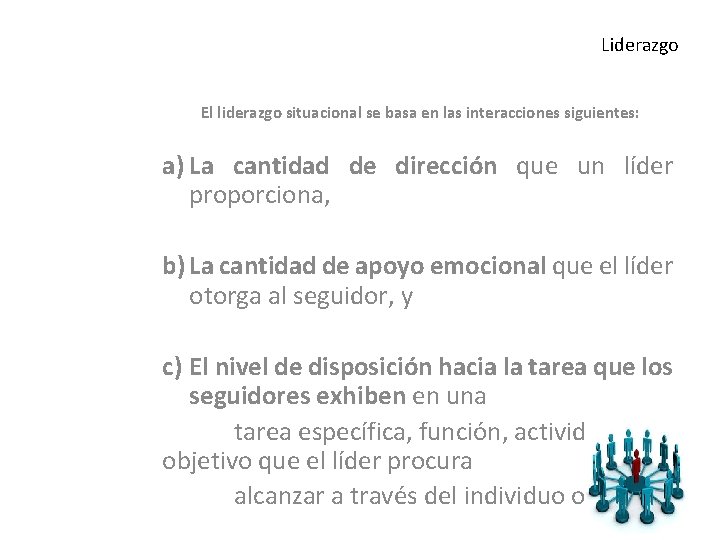 Liderazgo El liderazgo situacional se basa en las interacciones siguientes: a) La cantidad de