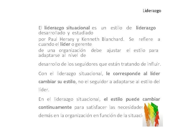 Liderazgo El liderazgo situacional es un estilo de liderazgo desarrollado y estudiado por Paul