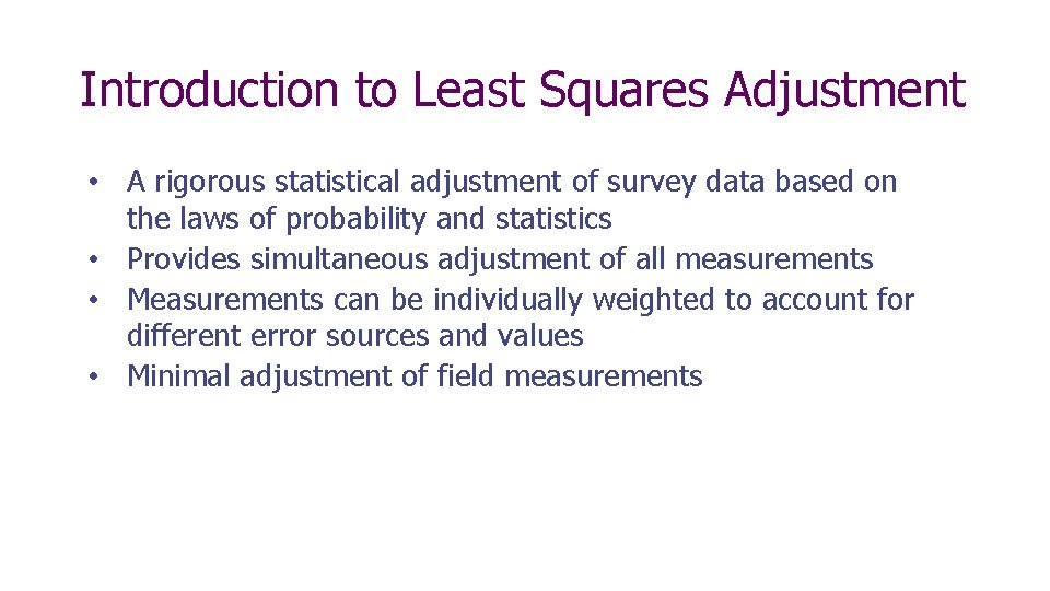 Introduction to Least Squares Adjustment • A rigorous statistical adjustment of survey data based