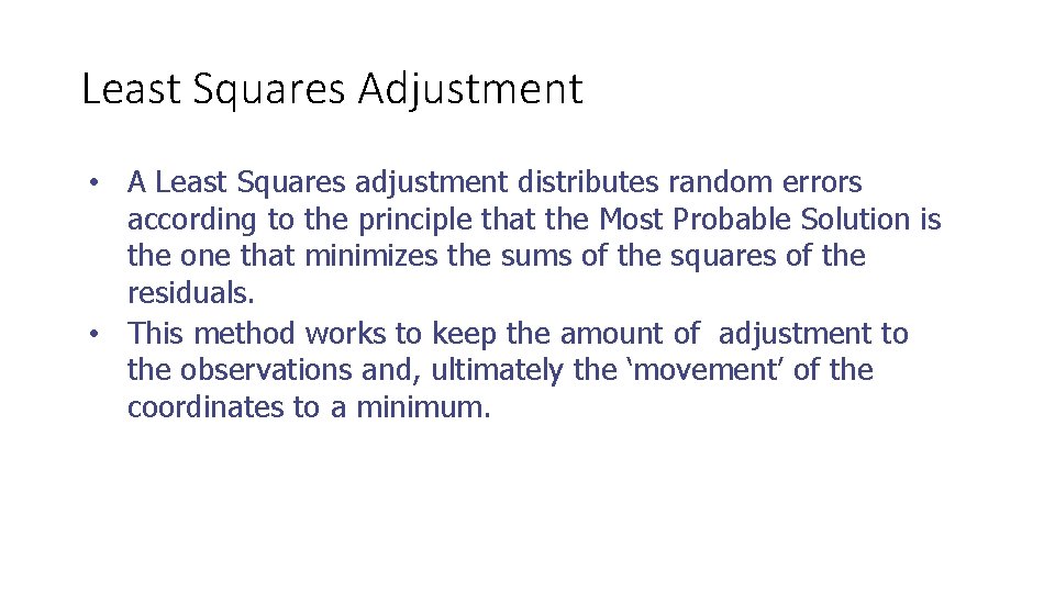 Least Squares Adjustment • A Least Squares adjustment distributes random errors according to the