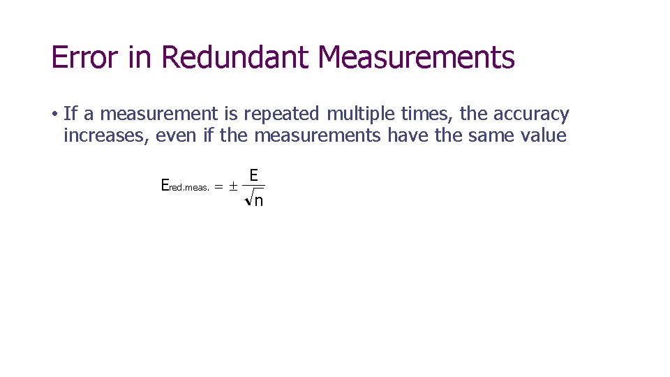 Error in Redundant Measurements • If a measurement is repeated multiple times, the accuracy