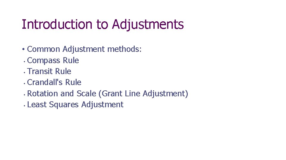 Introduction to Adjustments • Common Adjustment methods: Compass Rule Transit Rule Crandall's Rule Rotation