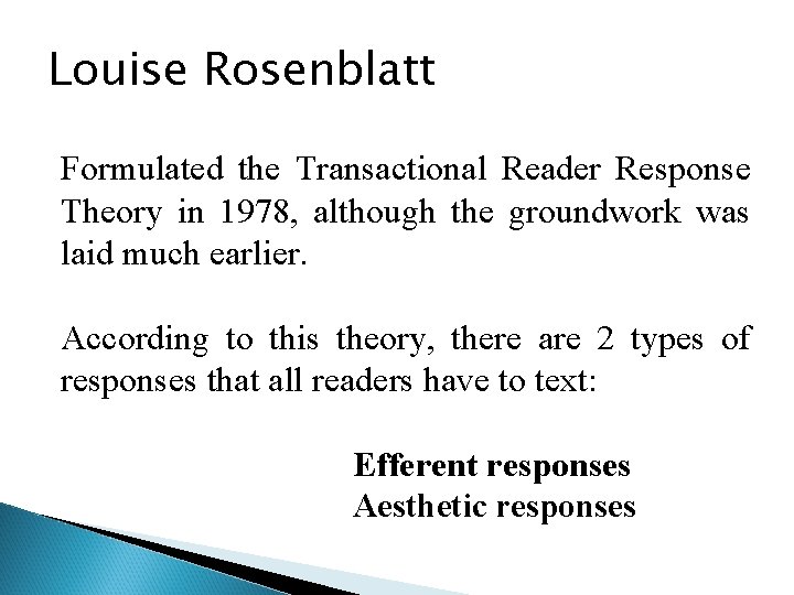 Louise Rosenblatt Formulated the Transactional Reader Response Theory in 1978, although the groundwork was