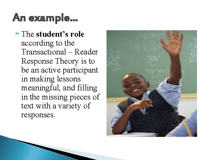 An example. . . The student’s role according to the Transactional – Reader Response