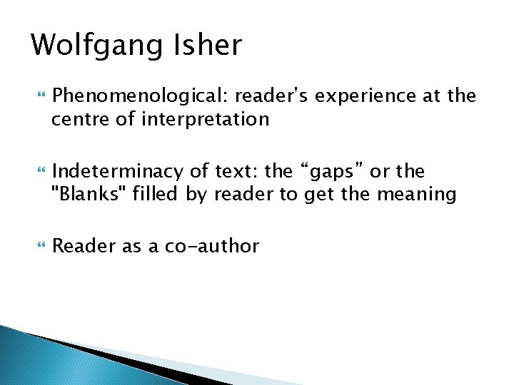 Wolfgang Isher Phenomenological: reader's experience at the centre of interpretation Indeterminacy of text: the