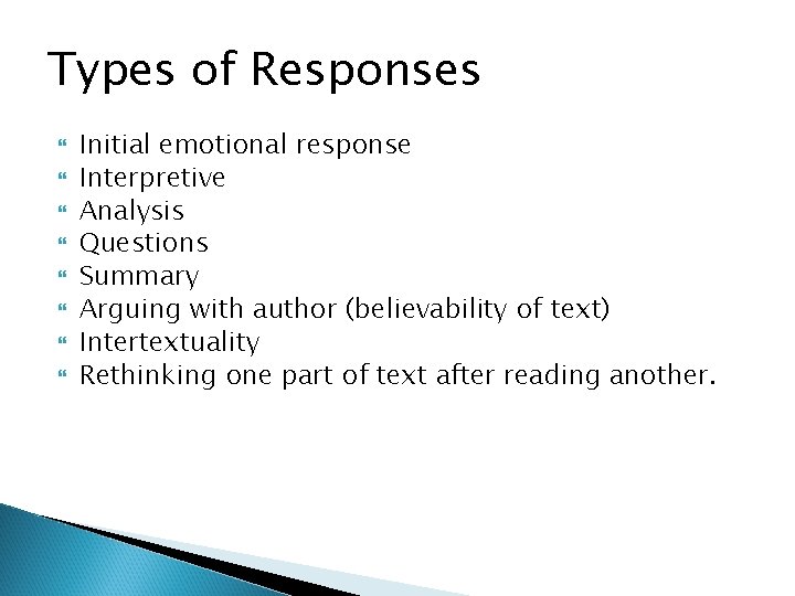 Types of Responses Initial emotional response Interpretive Analysis Questions Summary Arguing with author (believability