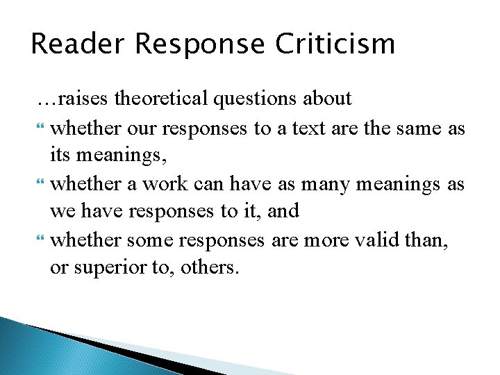 Reader Response Criticism …raises theoretical questions about whether our responses to a text are