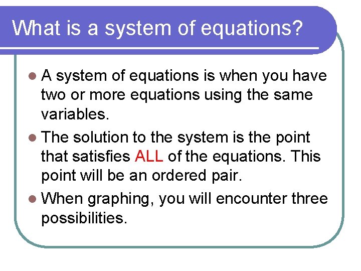 What is a system of equations? l. A system of equations is when you