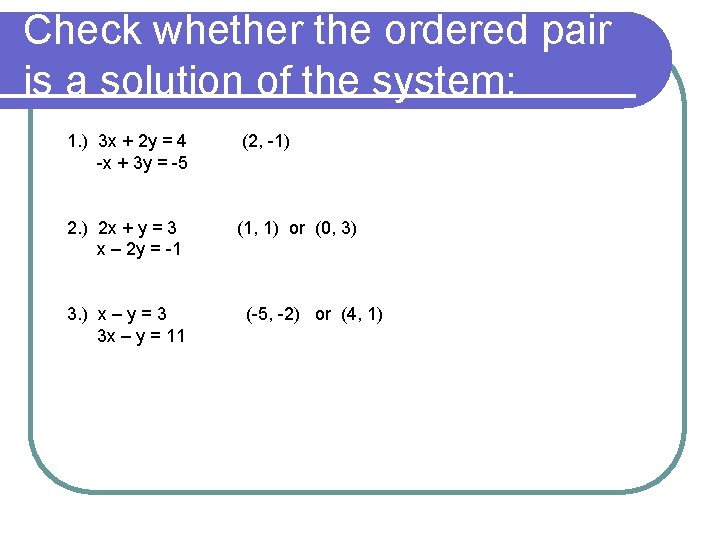 Check whether the ordered pair is a solution of the system: 1. ) 3