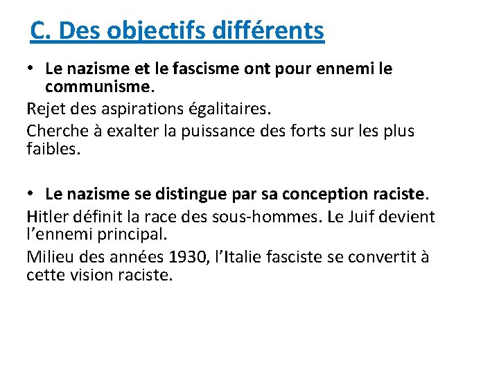 C. Des objectifs différents • Le nazisme et le fascisme ont pour ennemi le