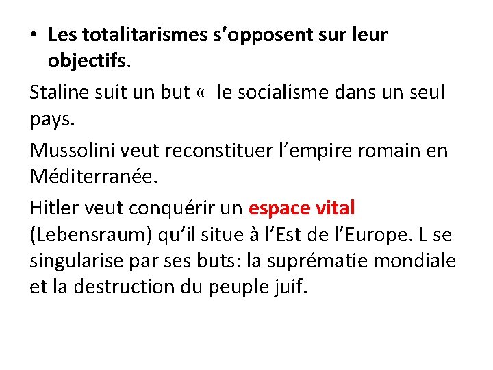  • Les totalitarismes s’opposent sur leur objectifs. Staline suit un but « le