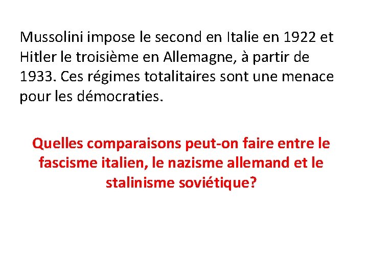 Mussolini impose le second en Italie en 1922 et Hitler le troisième en Allemagne,