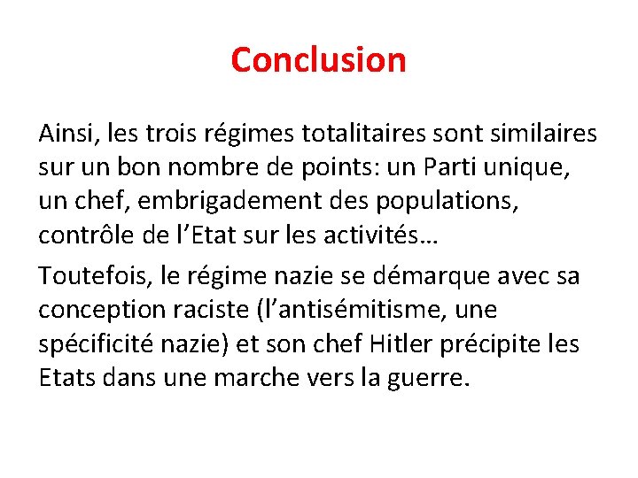 Conclusion Ainsi, les trois régimes totalitaires sont similaires sur un bon nombre de points: