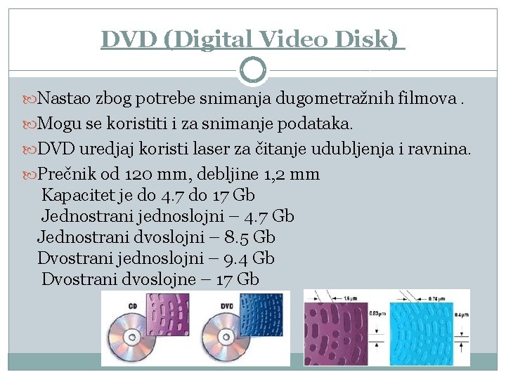 DVD (Digital Video Disk) Nastao zbog potrebe snimanja dugometražnih filmova. Mogu se koristiti i DVD (Digital Video Disk) Nastao zbog potrebe snimanja dugometražnih filmova. Mogu se koristiti i