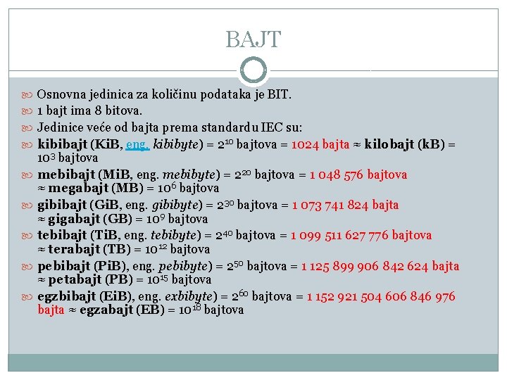 BAJT Osnovna jedinica za količinu podataka je BIT. 1 bajt ima 8 bitova. Jedinice BAJT Osnovna jedinica za količinu podataka je BIT. 1 bajt ima 8 bitova. Jedinice
