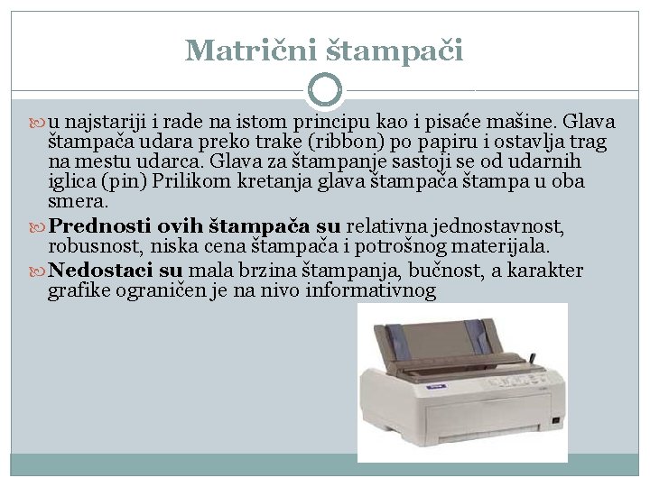 Matrični štampači u najstariji i rade na istom principu kao i pisaće mašine. Glava Matrični štampači u najstariji i rade na istom principu kao i pisaće mašine. Glava