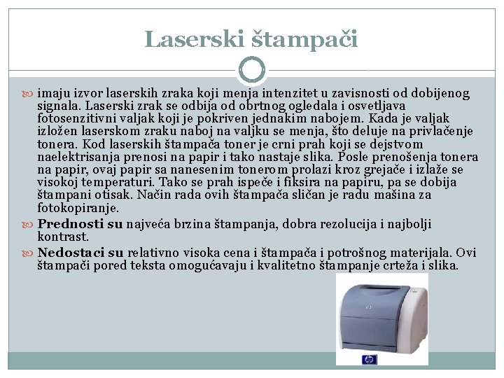 Laserski štampači imaju izvor laserskih zraka koji menja intenzitet u zavisnosti od dobijenog signala. Laserski štampači imaju izvor laserskih zraka koji menja intenzitet u zavisnosti od dobijenog signala.